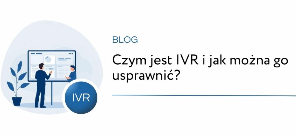 wpis blogowy - czym jest ivr i jak można go usprawnić